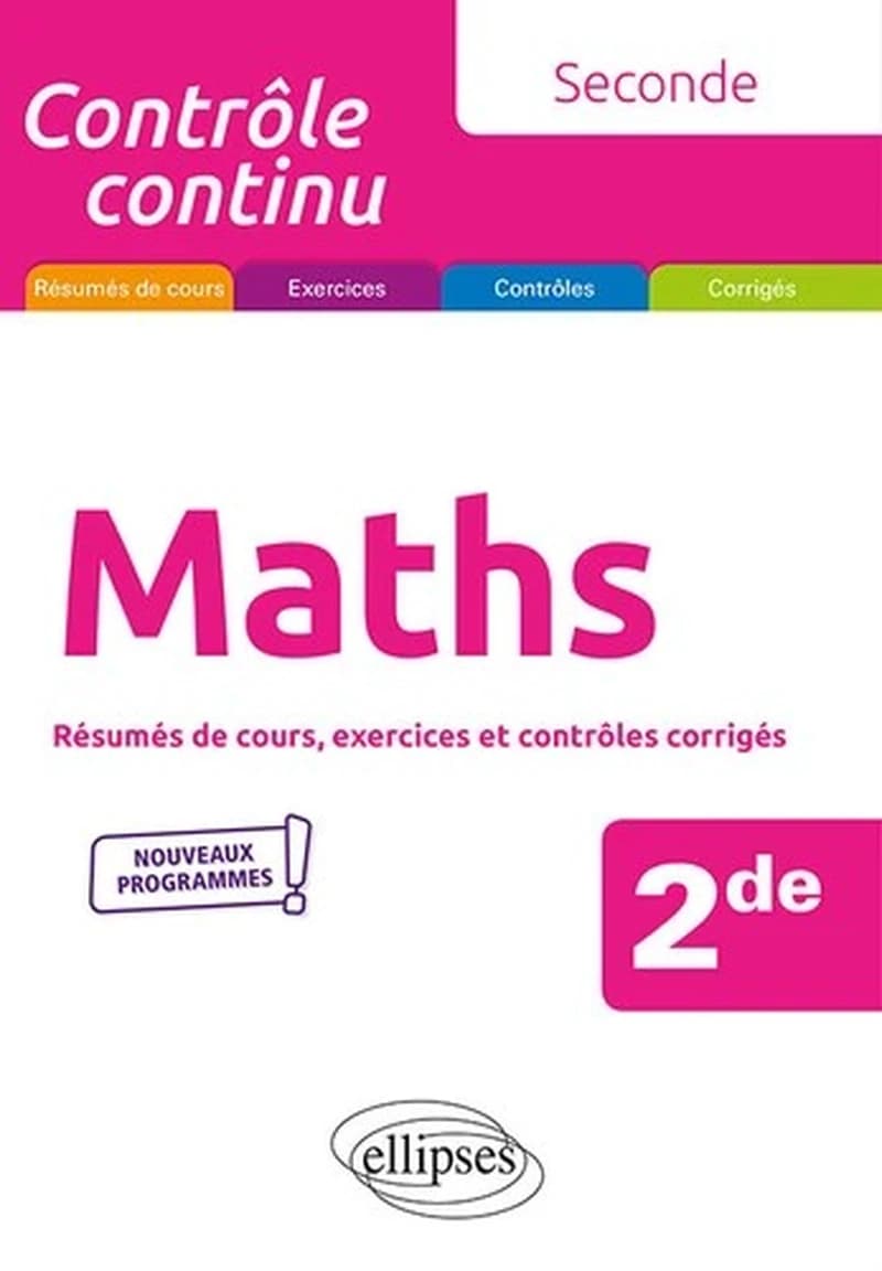 Contrôle continu : mathématiques ; 2de ;  nouveaux programmes ; résumés de cours, exercices et contrôles corrigés