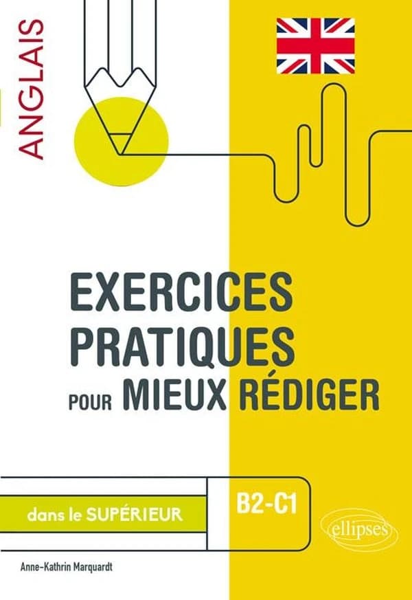 Exercices pratiques pour mieux rédiger en anglais dans le supérieur : B2-C1