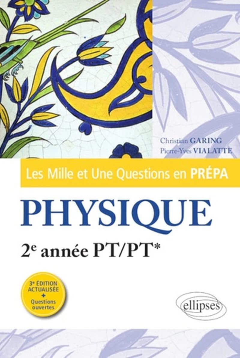 Physique : 2e année PT-PT* (3e éd. actualisée + questions ouvertes) Christian Garing,... Pierre-Yves Vialatte,...