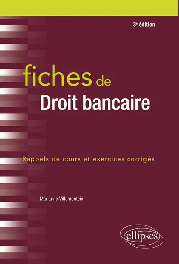 Fiches de droit bancaire : rappels de cours et exercices corrigés (3e éd.) Marianne Villemonteix,...