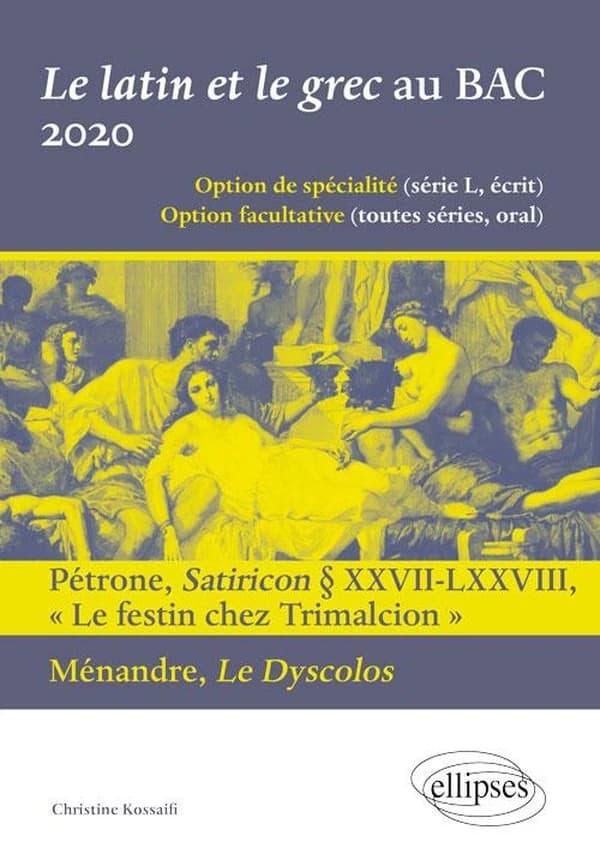 Le latin et le grec : baccalauréat 2020 : Pétrone, "Satiricon", XXVII-LXXVIII "Le Festin chez Trimalcion", Ménandre, "Le Dyscolos"