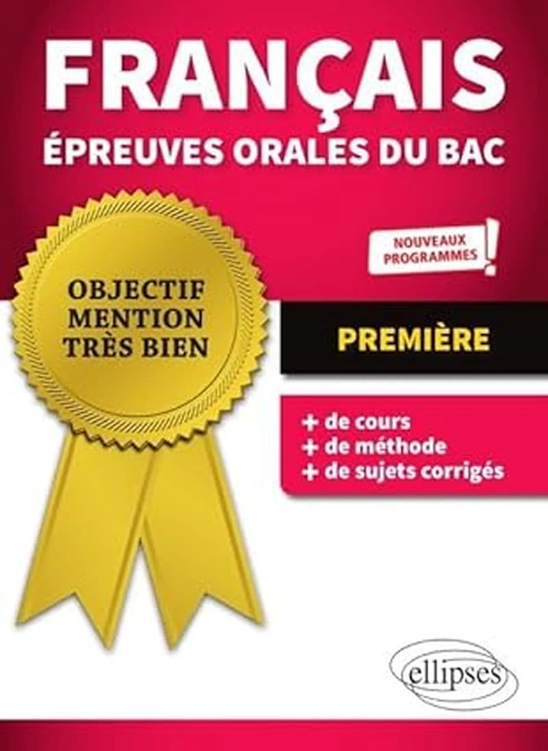 Objectif mention très bien : français ; 1re ; épreuves orales du bac ; nouveaux programmes