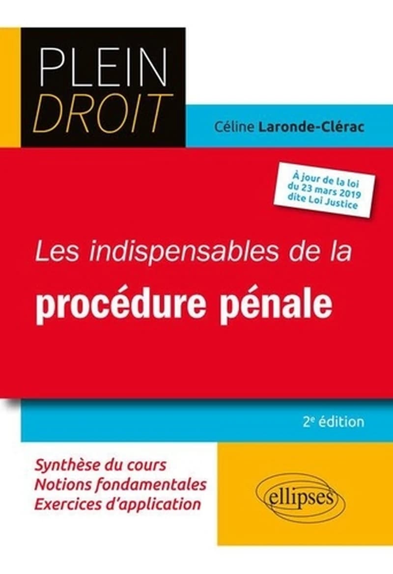 Les indispensables de la procédure pénale (2e éd., à jour de la loi du 23 mars 2019 dite Loi Justice) Céline Laronde-Clérac