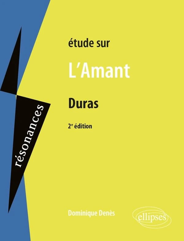 Étude sur Marguerite Duras, "L'amant" (2e éd.) par Dominique Denes,...