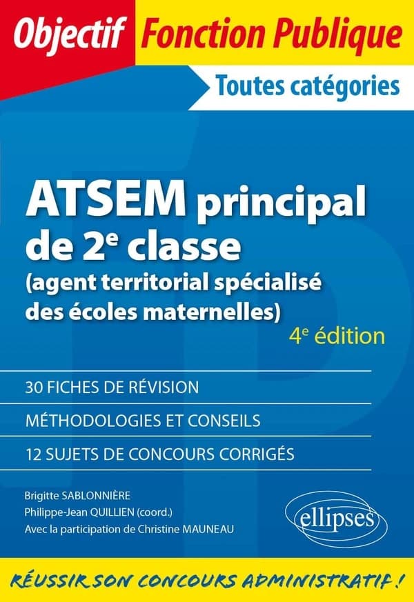 ATSEM principal de 2e classe, agent territorial spécialisé des écoles maternelles : toutes catégories : 30 fiches de révision, méthodologies et conseils, 12 sujets de concours corrigés (4e éd.) Brigitte Sablonnière ; Philippe-Jean Quillien, coord. ; avec 