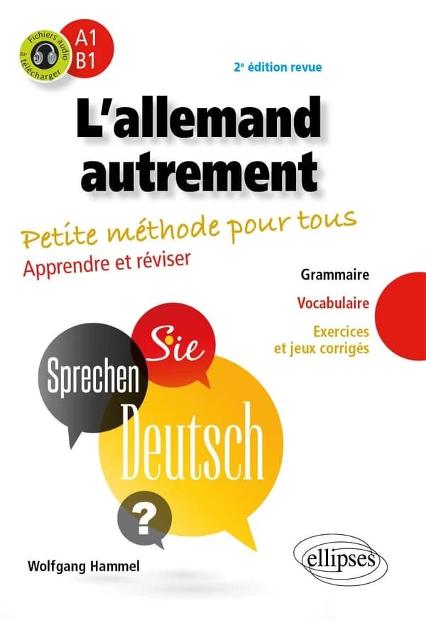 L'allemand autrement : petite méthode pour tous : apprendre et réviser, A1-B1 : grammaire, vocabulaire, exercices et jeux corrigés (2e éd. revue) Wolfgang Hammel,...