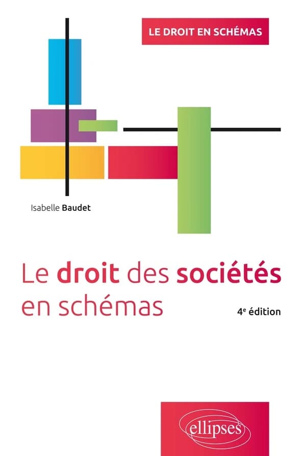 Le droit des sociétés en schémas (4e éd.) Isabelle Baudet,...