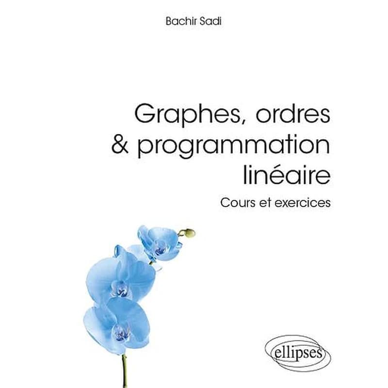 Graphes, ordres & programmation linéaire  - Cours et exercices