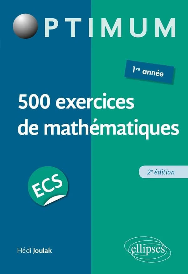 500 exercices de mathématiques en ECS (2e éd.) Hédi Joulak,...