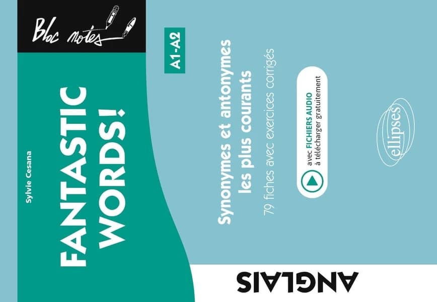 Fantastic words : anglais : synonymes et antonymes anglais les plus courants : 79 fiches avec exercices corrigés : A1-A2