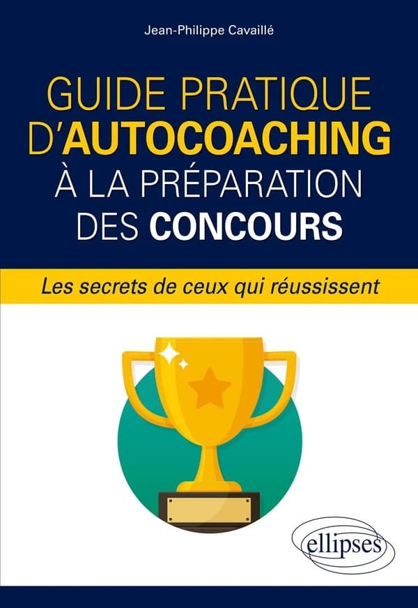Guide pratique d'autocoaching à la préparation des concours : les secrets de ceux qui réussissent