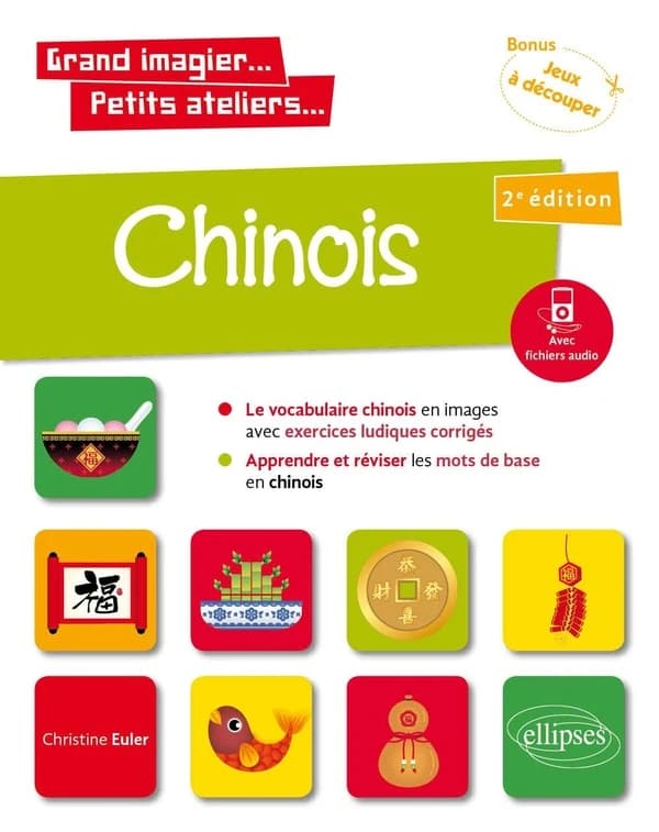 Chinois en images avec exercices ludiques : A1, apprendre et réviser les mots de base, avec fichiers audio : bonus, jeux à découper (2e éd.) Christine Euler