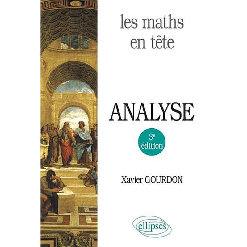 Analyse (3e éd.) Xavier Gourdon,...