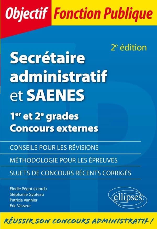 Secrétaire administratif et SAENES : 1er et 2e grades, concours externes (2e éd.) Stéphanie Gypteau,... Patricia Vannier,... Éric Vasseur,... ; coord., Élodie Pégot,...