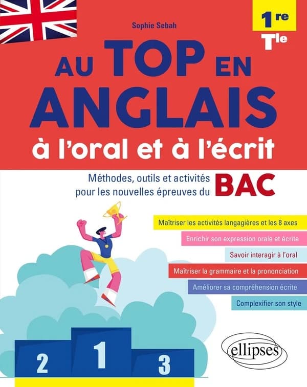 Au top en anglais à l'oral et à l'écrit : méthodes, outils et activités pour les nouvelles épreuves du BAC : 1re et Tle : A2-B2