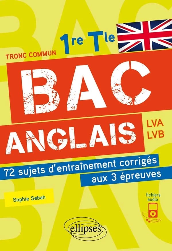 Bac Anglais 1re Tle : 72 sujets d'entraînement corrigés aux 3 épreuves communes avec fichiers audio