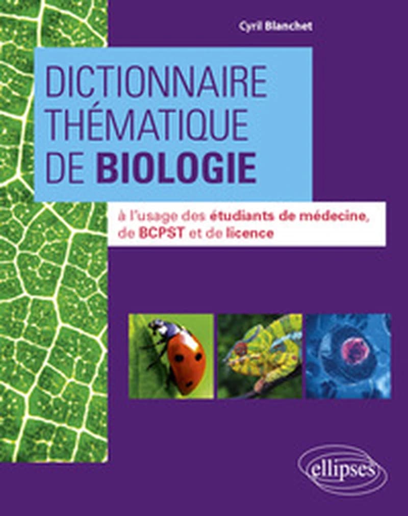 Dictionnaire thématique de biologie : à l'usage des étudiants de médecine, de BCPST et de licence