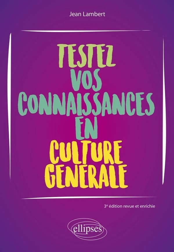 Testez vos connaissances en culture générale (3e éd. revue et enrichie) Jean Lambert