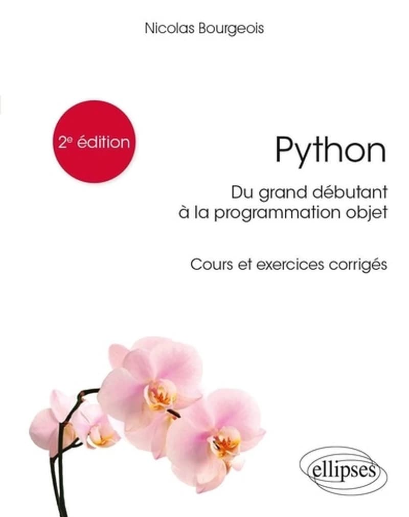 Python, du grand débutant à la programmation objet : cours et exercices corrigés (2e éd.) Nicolas Bourgeois