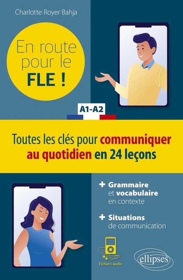 En route pour le FLE ! : A1-A2 : toutes les clés pour communiquer au quotidien en 24 leçons : grammaire et vocabulaire en contexte : situations de communication