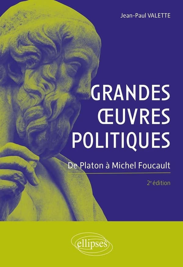 Grandes oeuvres politiques : de Platon à Michel Foucault (2e éd.) Jean-Paul Valette,...