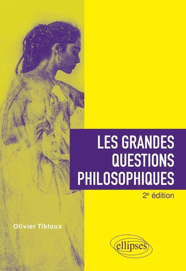 Les grandes questions philosophiques (2e éd.) Olivier Tibloux