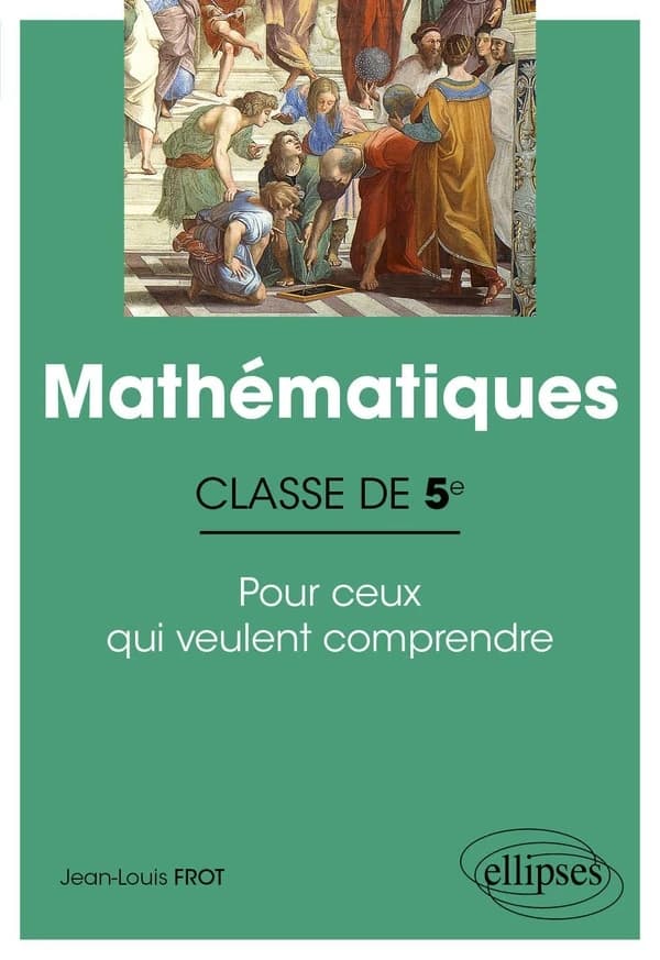Mathématiques : classe de 5e : pour ceux qui veulent comprendre