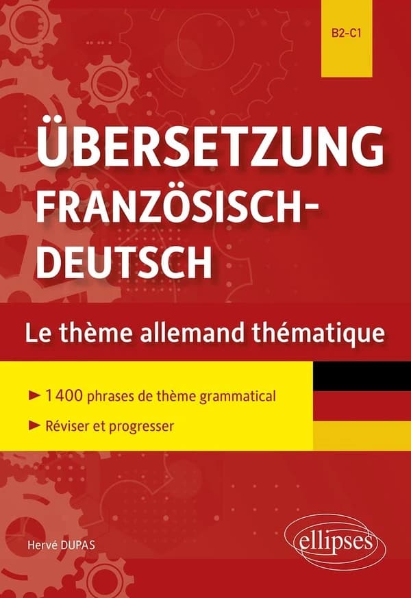 Übersetzung französisch-deutsch : le thème allemand thématique : B2-C1 : 1400 phrases de thème grammatical : réviser et progresser