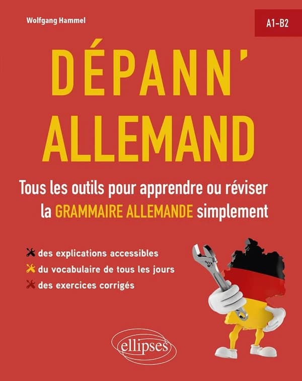 Dépann' allemand : tous les outils pour apprendre ou réviser la grammaire allemande simplement : des explications accessibles, du vocabulaire de tous les jours, des exercices corrigés : A1-B2