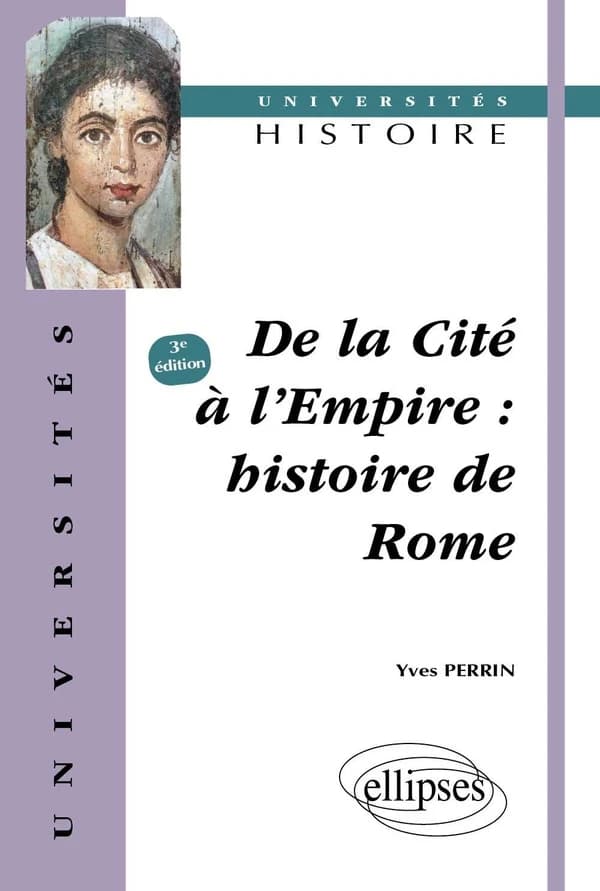 De la cité à l'Empire : histoire de Rome (3e éd.) Yves Perrin,...