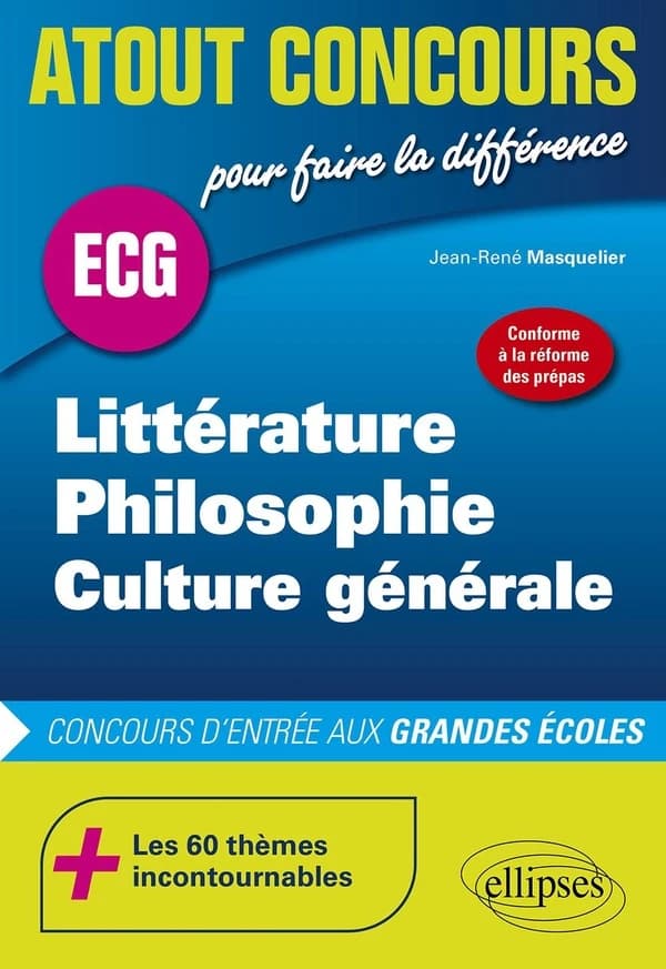 Littérature, philosophie, culture générale : ECG : conforme à la réforme des prépas : concours d'entrée des écoles de commerce