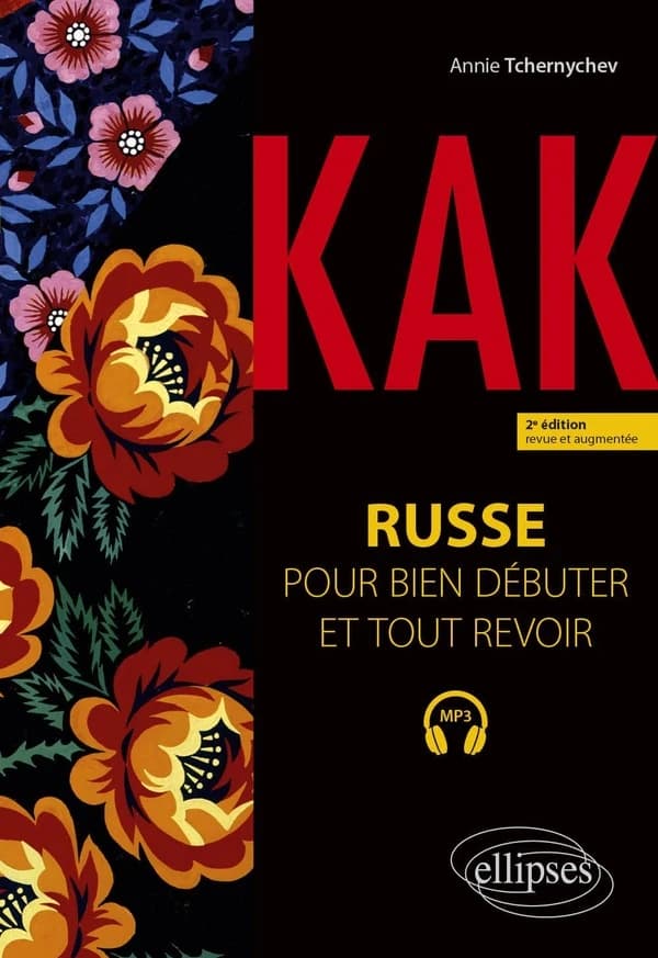 Kak : russe pour bien débuter et tout revoir : A1-B1 (2e éd. revue et augmentée) Annie Tchernychev
