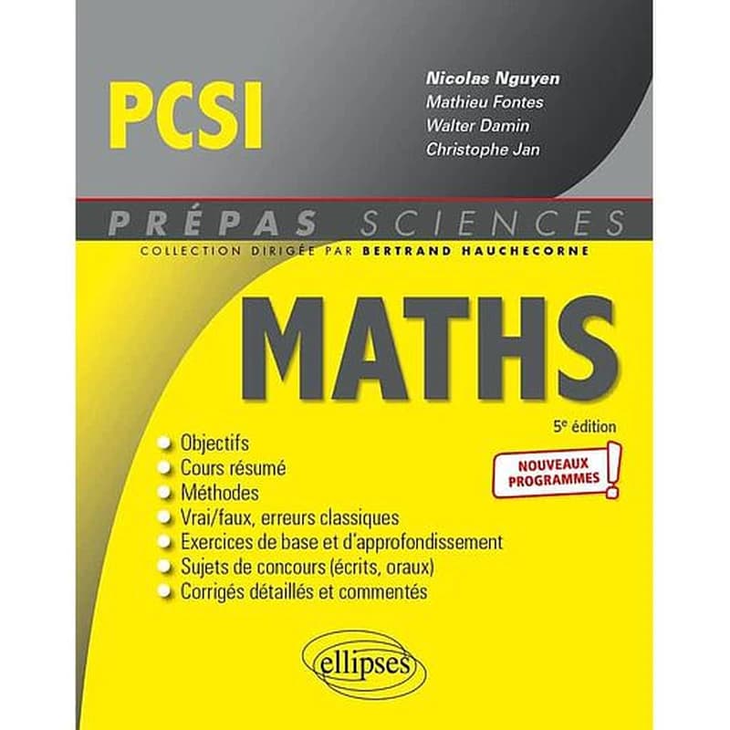 Mathématiques PCSI : nouveaux programmes ! (5e éd.) ouvrage coordonné par Nicolas Nguyen,... ; [par] Mathieu Fontes,... Walter Damin,... Christophe Jan,...