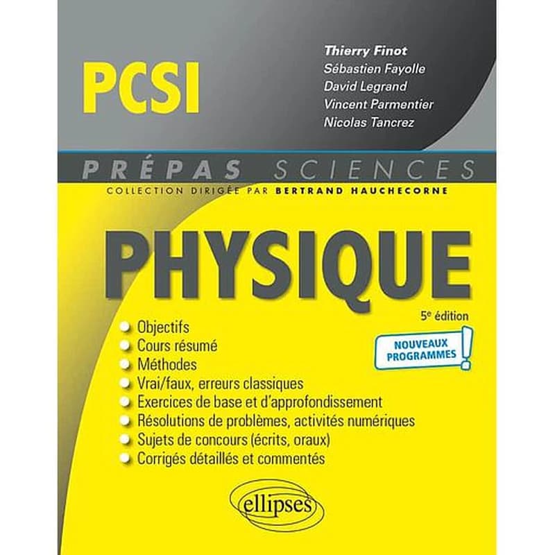 Physique, PCSI : nouveaux programmes (5e éd.) ouvrage coordonné par Thierry Finot,... ; [par] Sébastien Fayolle,... David Legrand,... Vincent Parmentier,... [et al.]