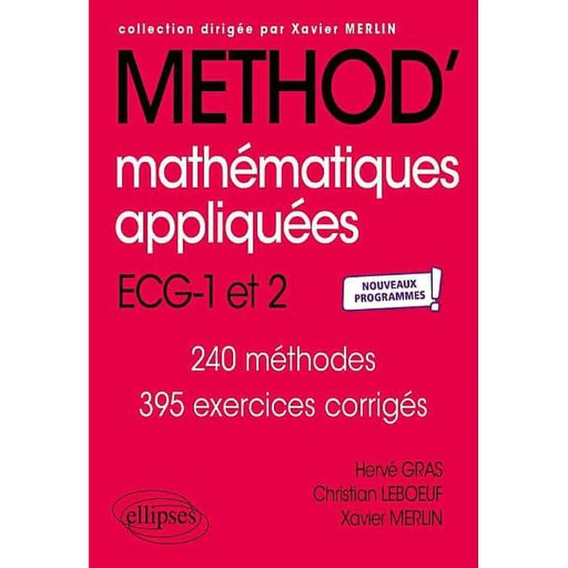 Méthod' mathématiques appliquées ECG-1 et 2 : nouveaux programmes ! : 240 méthodes, 395 exercices corrigés