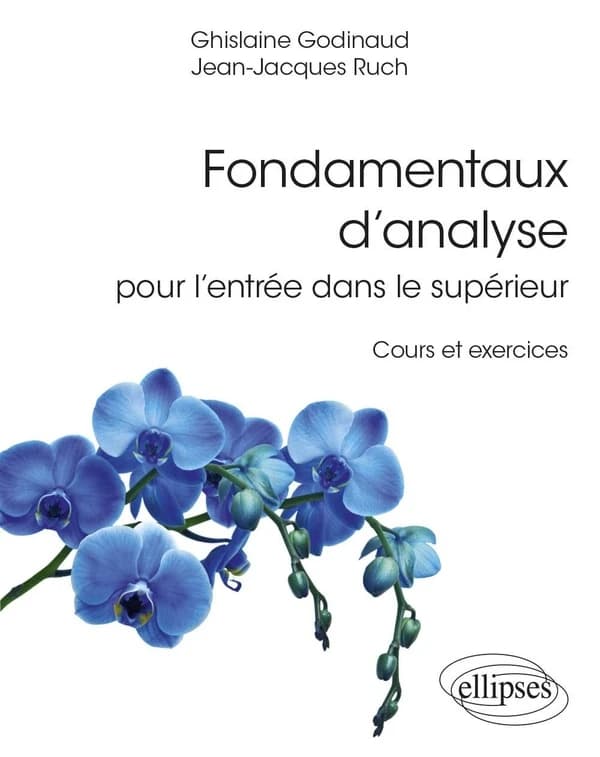 Fondamentaux d'analyse pour l'entrée dans le supérieur : cours et exercices