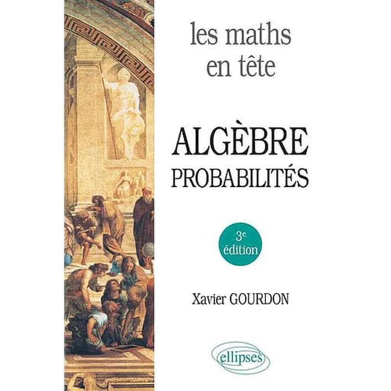 Algèbre, probabilités (3e éd.) Xavier Gourdon,...