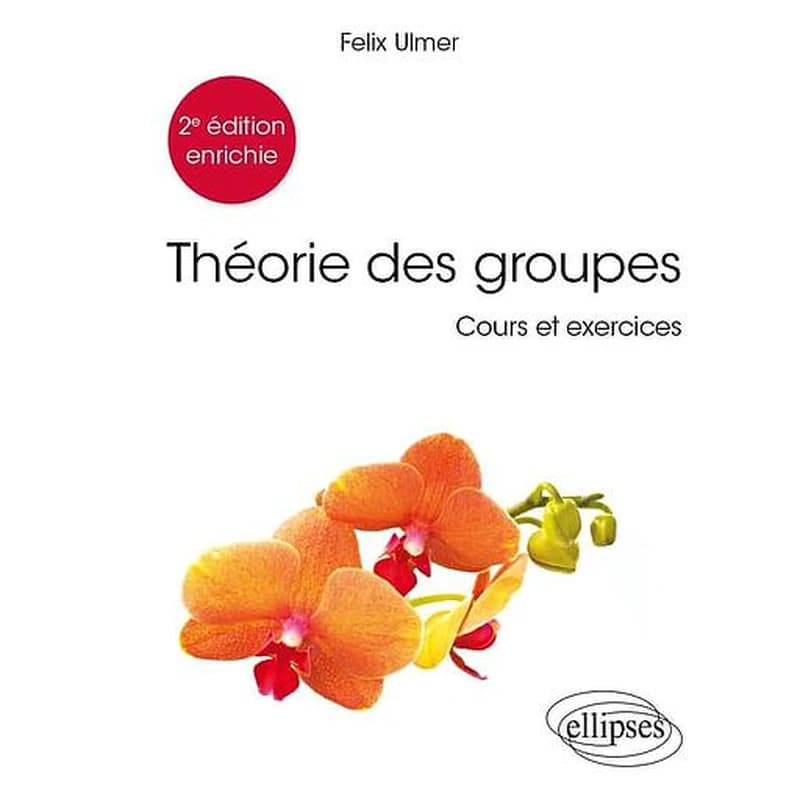 Théorie des groupes (2e éd. enrichie) Félix Ulmer