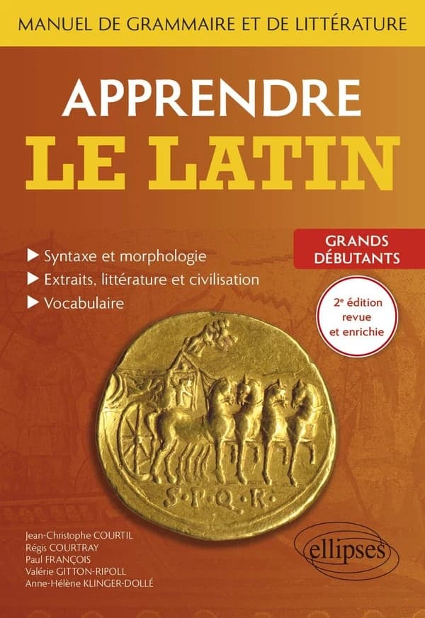 Apprendre le latin : manuel de grammaire et de littérature : grands débutants (2e éd. revue et augmentée) Jean-Christophe Courtil, Régis Courtray, Paul François... [et al.]