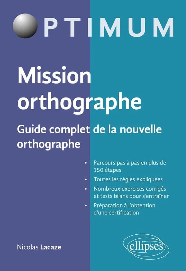 Mission orthographe : guide complet de la nouvelle orthographe : préparation au Certificat Voltaire