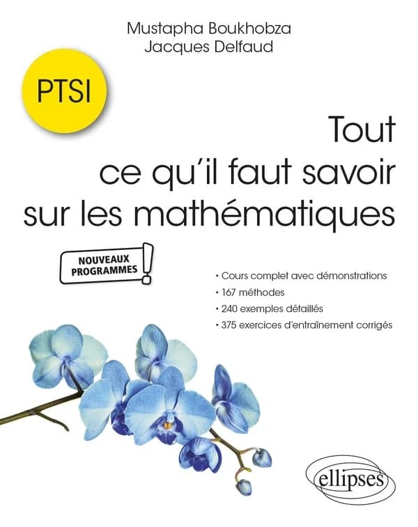 Tout ce qu'il faut savoir sur les mathématiques en PTSI : cours complet avec démonstrations, 167 méthodes, 240 exemples détaillés et 375 exercices d'entraînement corrigés