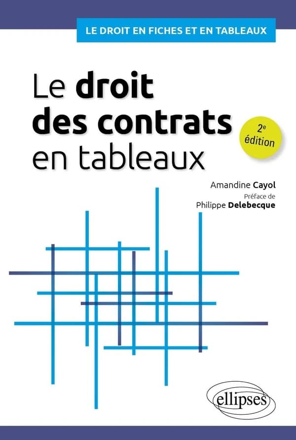 Le droit des contrats en tableaux (2e éd.) Amandine Cayol,... ; préface de Philippe Delebecque,...