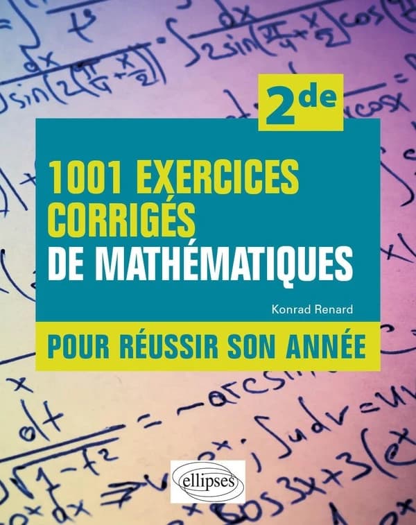 1001 exercices corrigés de mathématiques : pour réussir son année ; seconde