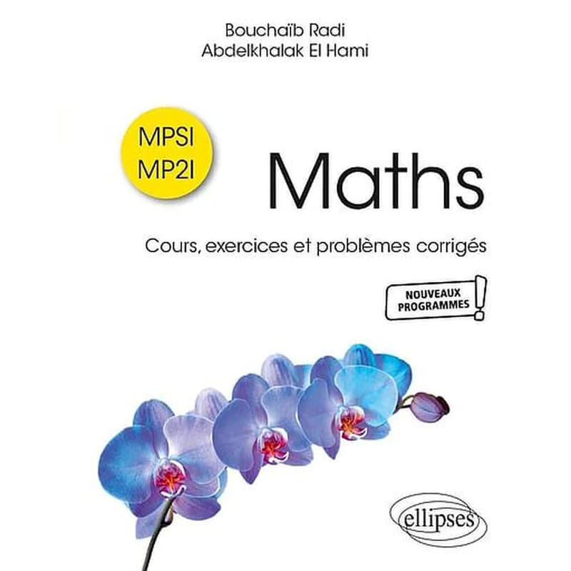 Maths MPSI-MP2I : cours, exercices et problèmes corrigés : nouveaux programmes !