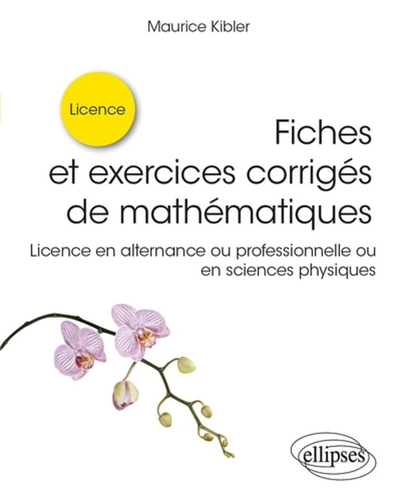 Fiches et exercices corrigés de mathématiques  - Licence en alternance ou professionnelle ou en sciences physiques