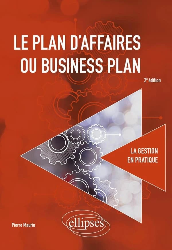 Le plan d'affaires ou business plan (2e éd.) Pierre Maurin,...