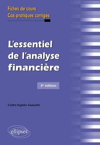 L'essentiel de l'analyse financière : fiches de cours et cas pratiques corrigés (3e éd.) Claire-Agnès Gueutin