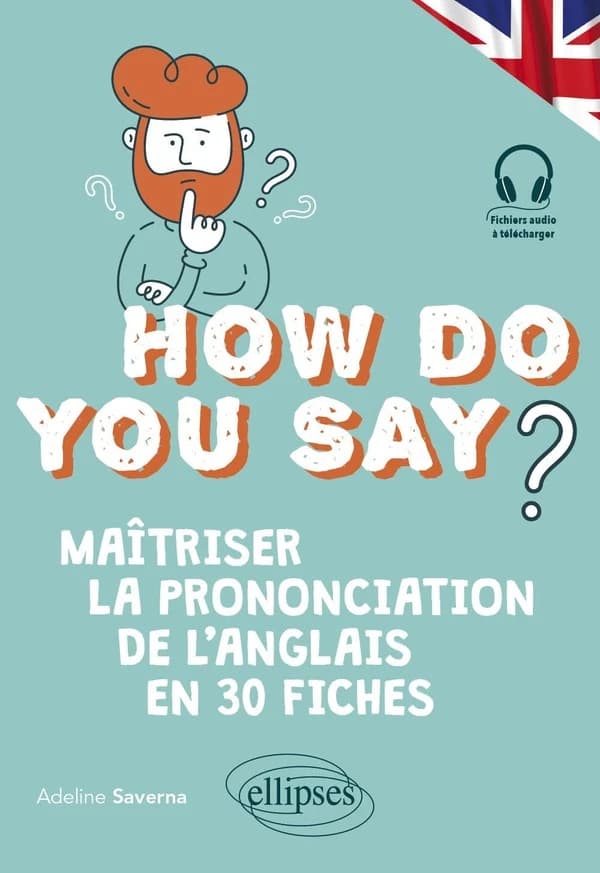 How do you say ? : maîtriser la prononciation de l'anglais en 30 fiches