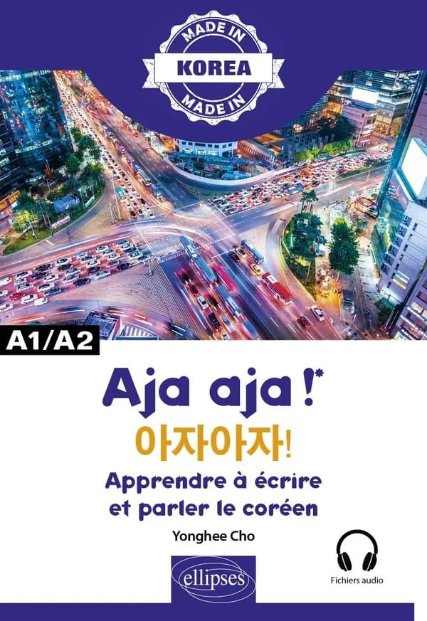 Aja aja ! : apprendre à écrire et parler le coréen : alphabet, écriture, vocabulaire, expressions