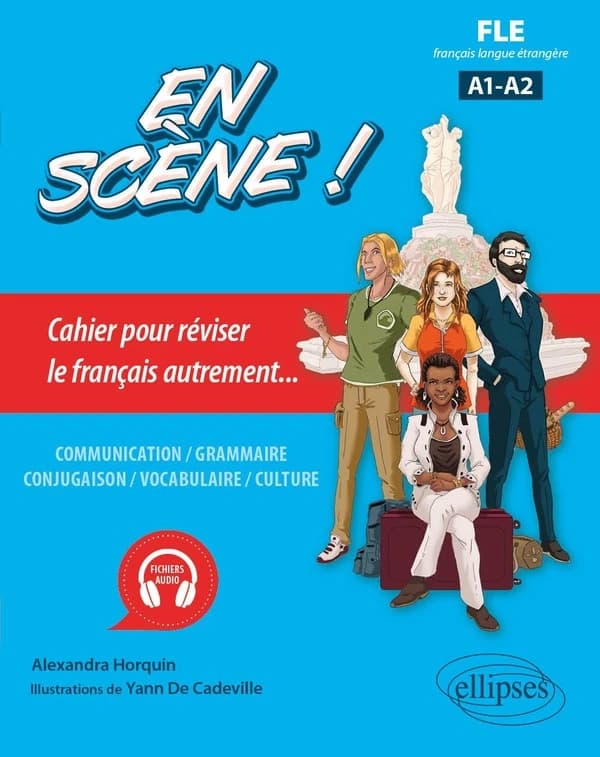 En scène ! : cahier pour réviser le français autrement : communication, grammaire, conjugaison, vocabulaire, culture : FLE, français langue étrangère : A1-A2